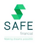 S SAFE FINANCIAL MAKING DREAMS POSSIBLE