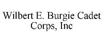 WILBERT E. BURGIE CADET CORPS, INC