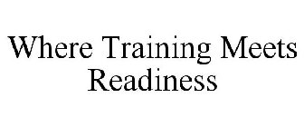 WHERE TRAINING MEETS READINESS