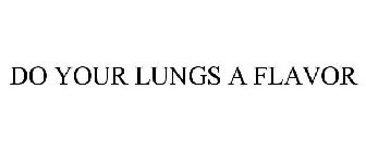 DO YOUR LUNGS A FLAVOR