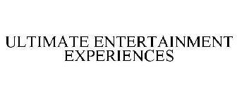 ULTIMATE ENTERTAINMENT EXPERIENCES