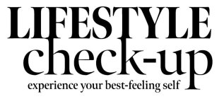 LIFESTYLE CHECK-UP EXPERIENCE YOUR BEST-FEELING SELF