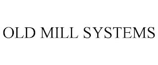 OLD MILL SYSTEMS