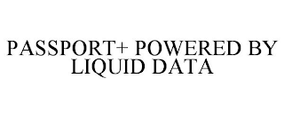 PASSPORT+ POWERED BY LIQUID DATA