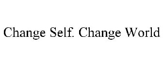 CHANGE SELF. CHANGE WORLD