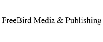 FREEBIRD MEDIA & PUBLISHING