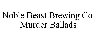 NOBLE BEAST BREWING CO. MURDER BALLADS