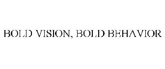 BOLD VISION, BOLD BEHAVIOR