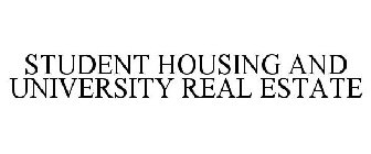 STUDENT HOUSING AND UNIVERSITY REAL ESTATE