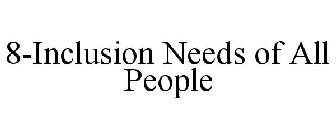 THE 8-INCLUSION NEEDS OF ALL PEOPLE