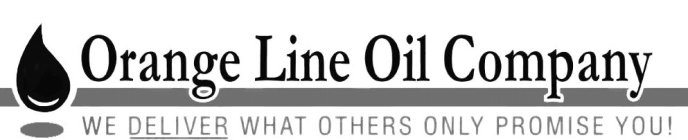 ORANGE LINE OIL COMPANY WE DELIVER WHAT OTHERS ONLY PROMISE YOU!OTHERS ONLY PROMISE YOU!