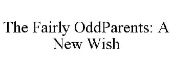 THE FAIRLY ODDPARENTS: A NEW WISH