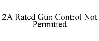 2A RATED GUN CONTROL NOT PERMITTED