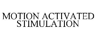 MOTION ACTIVATED STIMULATION