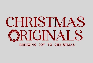 CHRISTMAS ORIGINALS BRINGING JOY TO CHRISTMAS