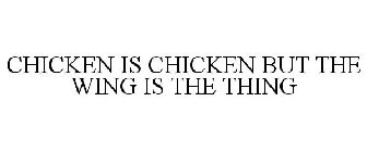 CHICKEN IS CHICKEN BUT THE WING IS THE THING