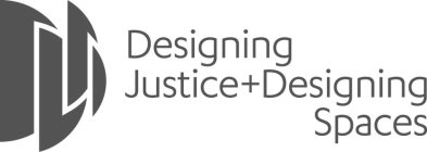 DESIGNING JUSTICE + DESIGNING SPACES