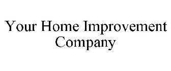 YOUR HOME IMPROVEMENT COMPANY