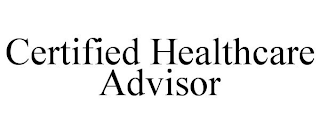 CERTIFIED HEALTHCARE ADVISOR