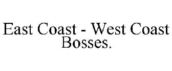 EAST COAST - WEST COAST BOSSES.