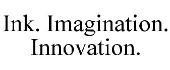 INK. IMAGINATION. INNOVATION.