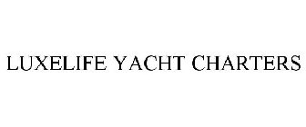 LUXELIFE YACHT CHARTERS