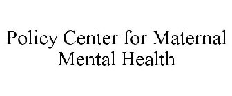 POLICY CENTER FOR MATERNAL MENTAL HEALTH