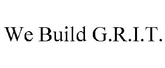 WE BUILD G.R.I.T.