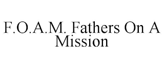 F.O.A.M. FATHERS ON A MISSION