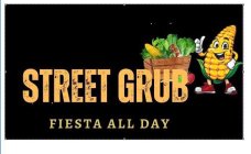 STREET GRUB FIESTA ALL DAY