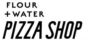 FLOUR + WATER PIZZA SHOP