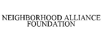 NEIGHBORHOOD ALLIANCE FOUNDATION