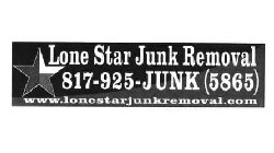 LONE STAR JUNK REMOVAL 817-925-JUNK (5865) WWW.LONESTARJUNKREMOVAL.COM