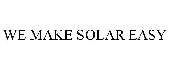 WE MAKE SOLAR EASY