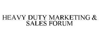 HEAVY DUTY MARKETING & SALES FORUM