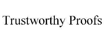 TRUSTWORTHY PROOFS