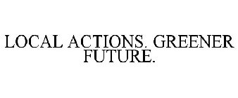 LOCAL ACTIONS. GREENER FUTURE.