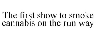 THE FIRST SHOW TO SMOKE CANNABIS ON THE RUN WAY