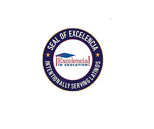 SEAL OF EXCELENCIA INTENTIONALLY SERVING LATINOS EXCELENCIA! IN EDUCATION