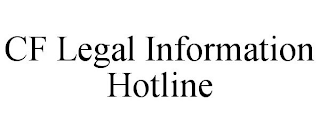 CF LEGAL INFORMATION HOTLINE