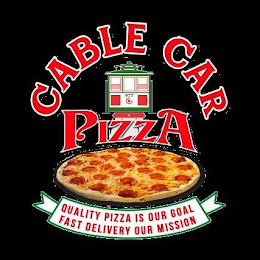 CABLE CAR PIZZA QUALITY PIZZA IS OUR GOAL FAST DELIVERY OUR MISSION 977