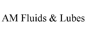 AM FLUIDS & LUBES
