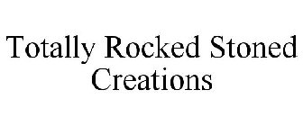 TOTALLY ROCKED STONED CREATIONS