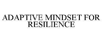 ADAPTIVE MINDSET FOR RESILIENCE