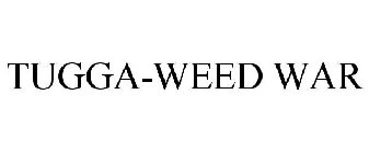 TUGGA-WEED WAR