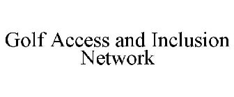 GOLF ACCESS AND INCLUSION NETWORK