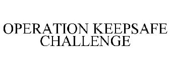 OPERATION KEEPSAFE CHALLENGE