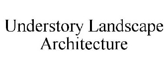 UNDERSTORY LANDSCAPE ARCHITECTURE