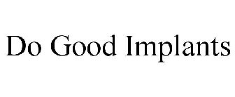 DO GOOD IMPLANTS