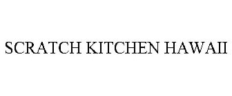 SCRATCH KITCHEN HAWAII